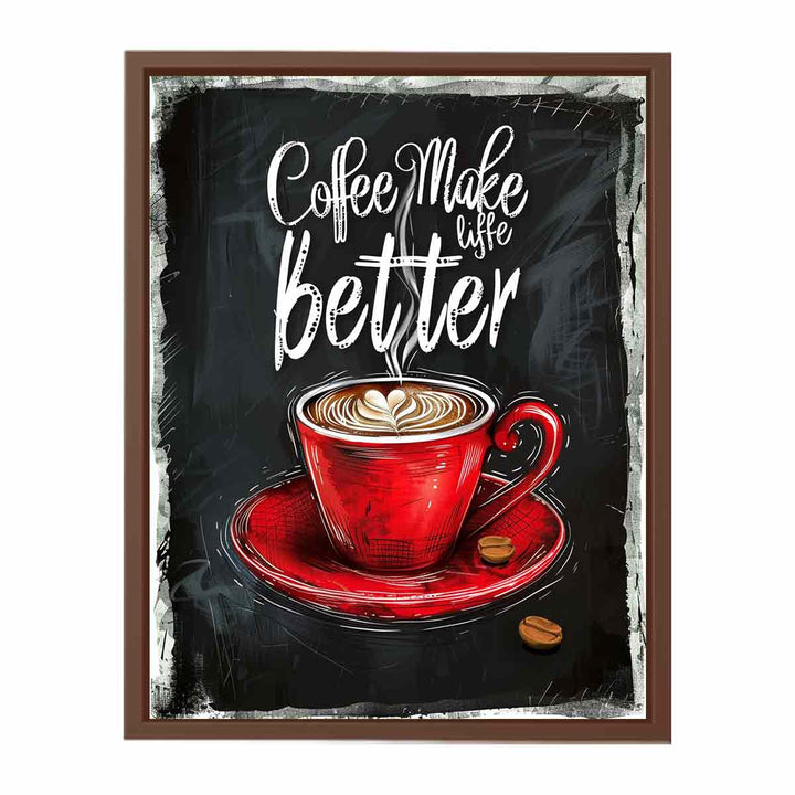 Coffee Make Life Better  Poster