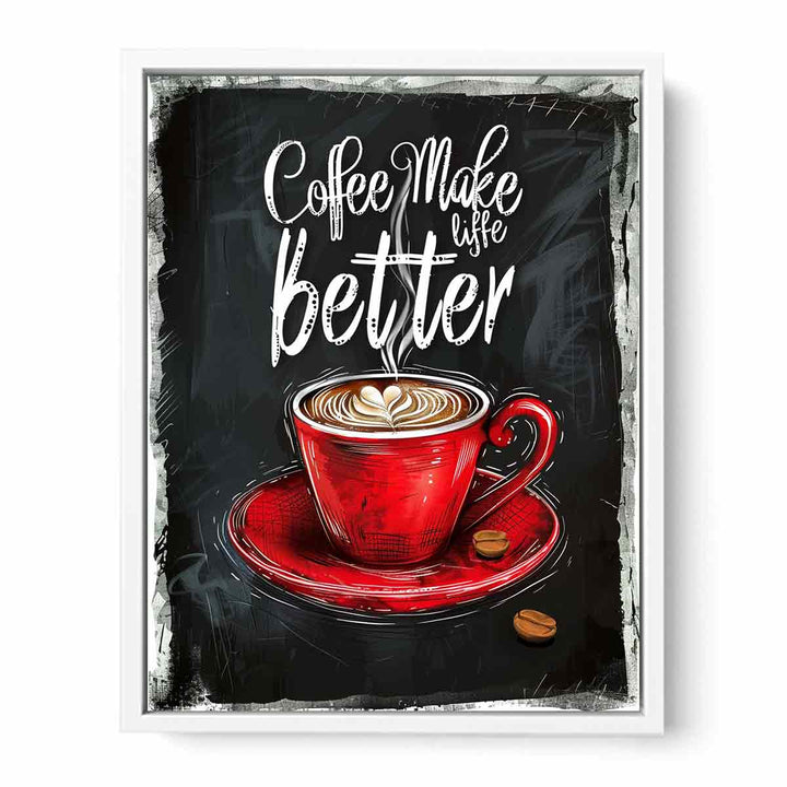 Coffee Make Life Better Framed Print